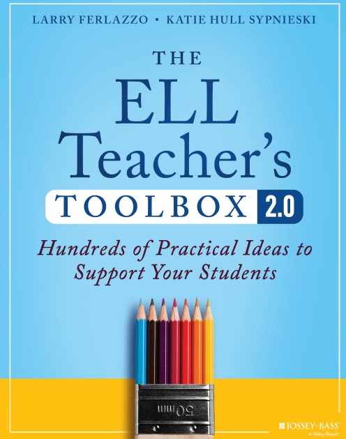 The ELL Teacher's Toolbox 2.0: Hundreds of Practical Ideas to Support Your Students