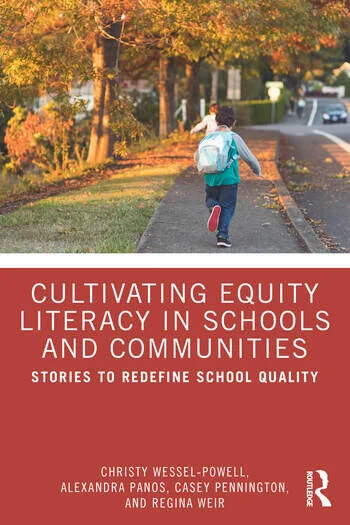 Cultivating Equity Literacy in Schools and Communities Stories to Redefine School Quality By Christy Wessel-Powell, Alexandra Panos, Casey Pennington, Regina Weir
