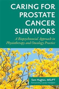Caring for Prostate Cancer Survivors A Biopsychosocial Approach in Physiotherapy and Oncology Practice