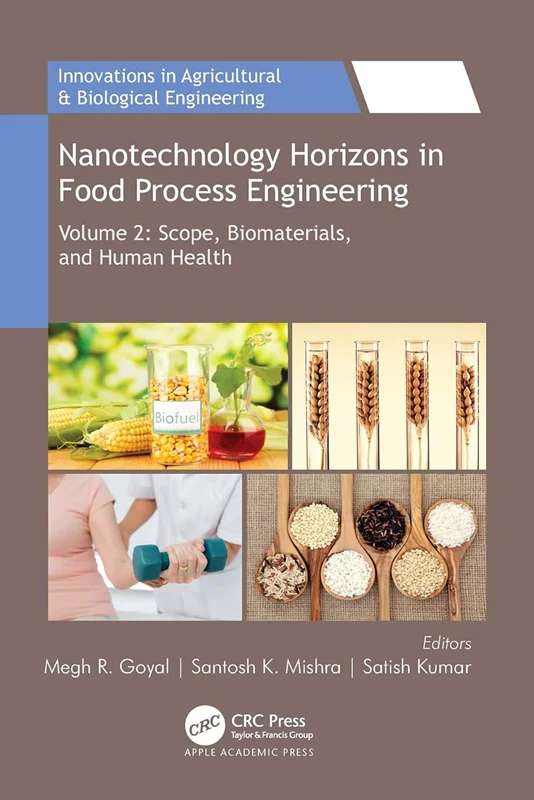 Nanotechnology Horizons in Food Process Engineering: Volume 2: Scope, Biomaterials, and Human Health by Megh R. Goyal, Santosh K. Mishra, Satish Kumar