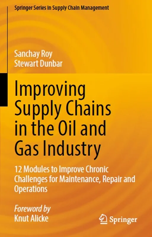 Improving Supply Chains in the Oil and Gas Industry: 12 Modules to Improve Chronic Challenges for Maintenance, Repair and Operations