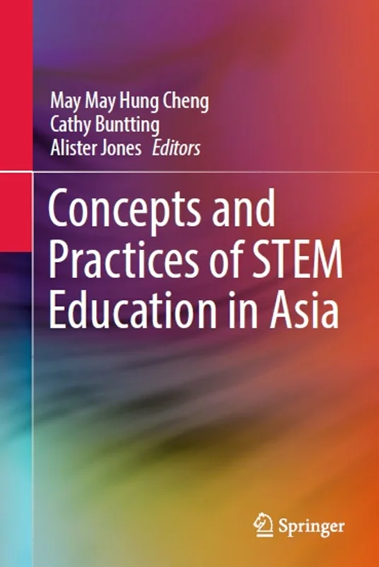 Concepts and Practices of STEM Education in Asia: Teachers, Teaching and Student Learning