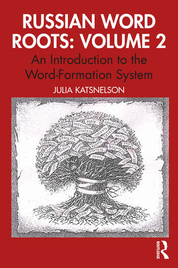 Russian Word Roots: Volume 2 An Introduction to the Word-Formation System By Julia Katsnelson