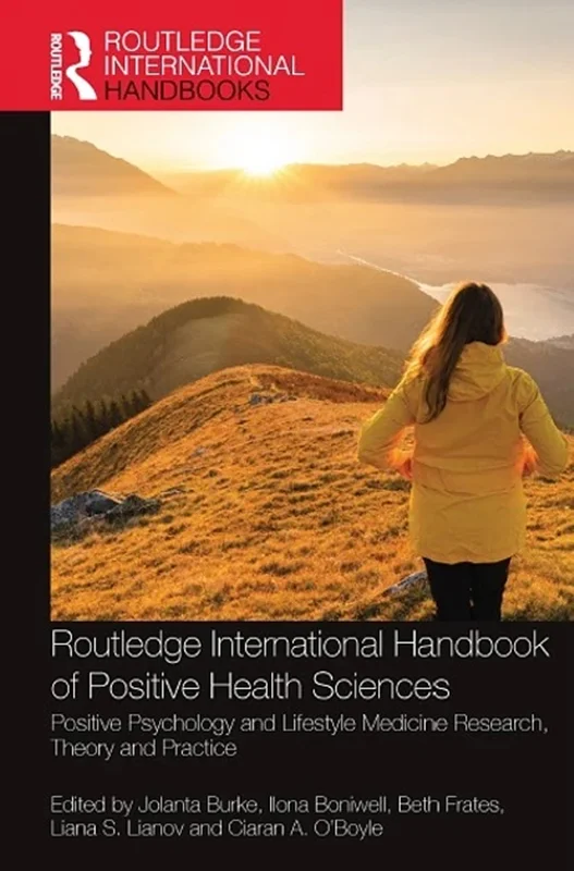 Routledge International Handbook of Positive Health Sciences: Positive Psychology and Lifestyle Medicine Research, Theory and Practice