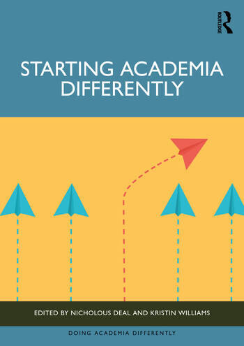 Starting Academia Differently Edited By Nicholous M. Deal, Kristin S. Williams