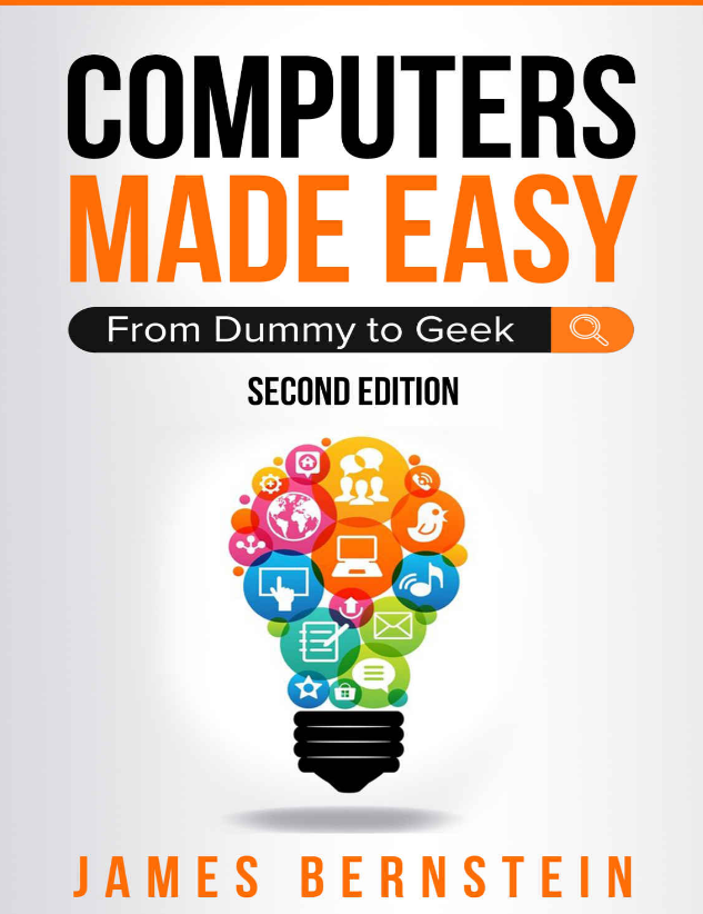 Computers Made Easy: From Dummy to Geek, Second Edition