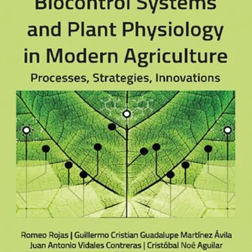 Biocontrol Systems and Plant Physiology in Modern Agriculture: Processes, Strategies, Innovations