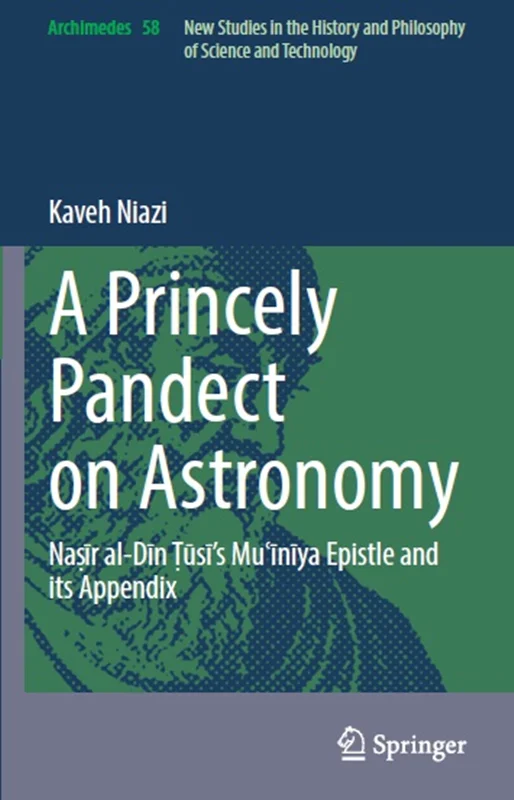 A Princely Pandect on Astronomy: Naṣīr al-Dīn Ṭūsī's Muʿīnīya Epistle and its Appendix