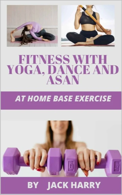 FITNESS WITH YOGA, DANCE AND ASAN: AT HOME BASE EXERCISE