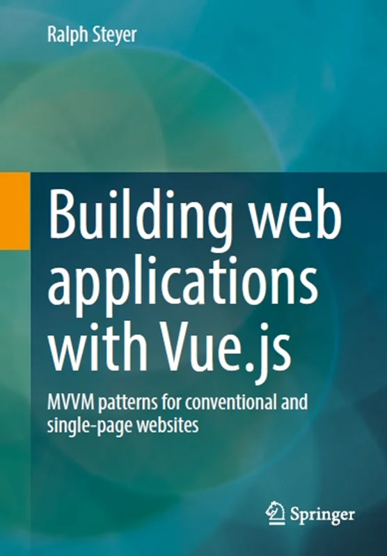 Building web applications with Vue.js: MVVM patterns for conventional and single-page websites