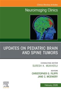 Updates on Pediatric Brain and Spine Tumors, An Issue of Neuroimaging Clinics of North America