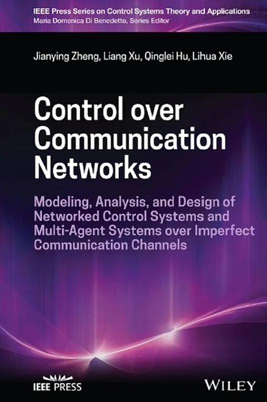 Control over Communication Networks: Modeling, Analysis, and Design of Networked Control Systems and Multi-Agent Systems over Imperfect Communication Channels
