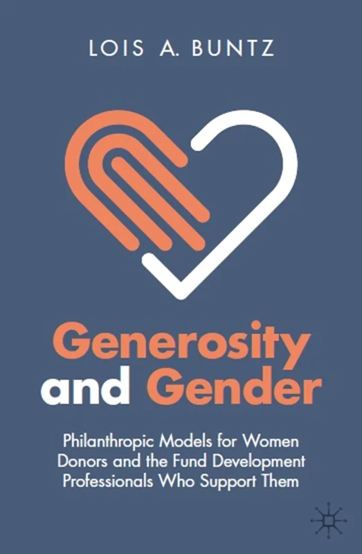 Generosity and Gender: Philanthropic Models for Women Donors and the Fund Development Professionals Who Support Them