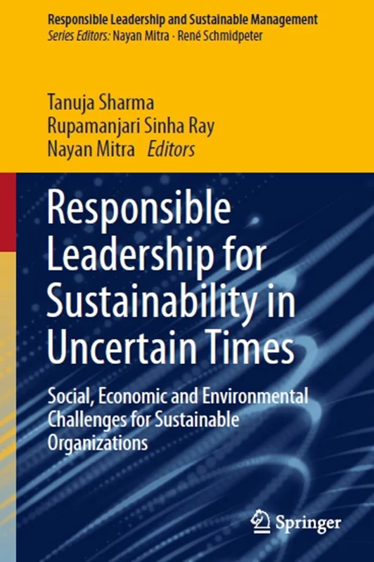 Responsible Leadership for Sustainability in Uncertain Times: Social, Economic and Environmental Challenges for Sustainable Organizations