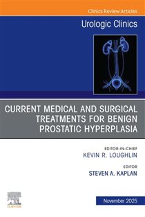 Current Medical and Surgical Treatments for Benign Prostatic Hyperplasia, An Issue of Urologic Clinics of North America
