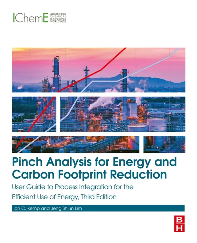 Pinch Analysis for Energy and Carbon Footprint Reduction: User Guide to Process Integration for the Efficient Use of Energy 3rd Edition