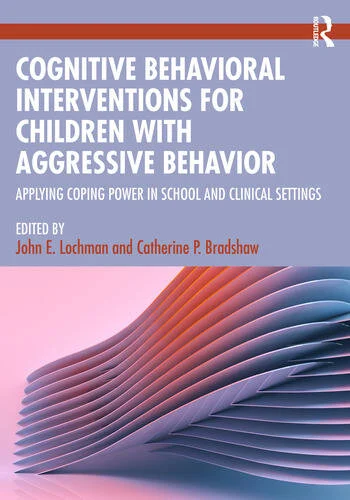Cognitive Behavioral Interventions for Children with Aggressive Behavior Applying Coping Power in School and Clinical Settings Edited By John E. Lochman, Catherine P. Bradshaw