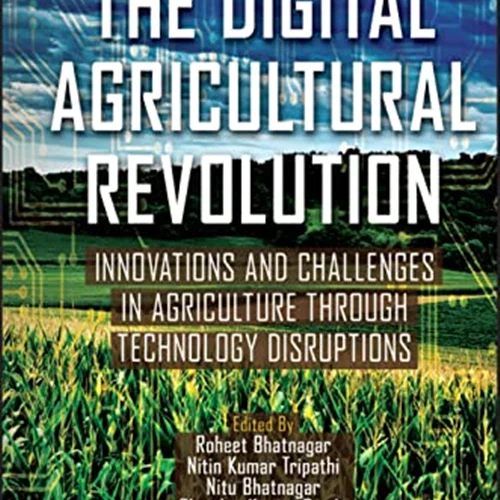 The Digital Agricultural Revolution: Innovations and Challenges in Agriculture through Technology Disruptions
