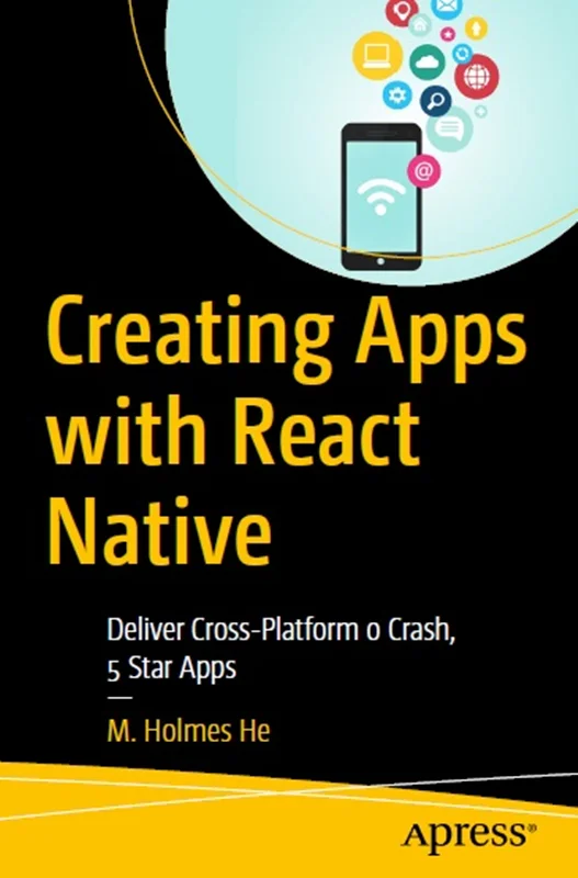 Creating Apps with React Native: Deliver Cross-Platform 0 Crash, 5 Star Apps