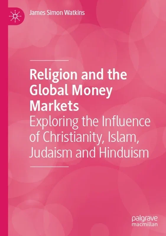 Religion and the Global Money Markets: Exploring the Influence of Christianity, Islam, Judaism and Hinduism