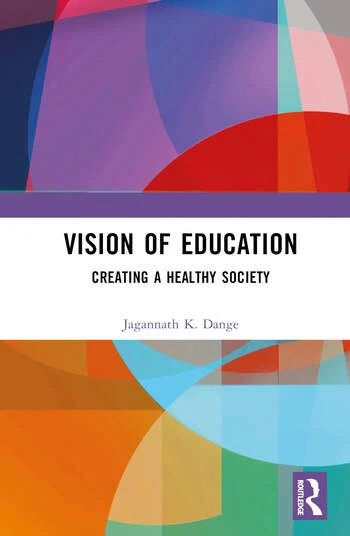 Vision of Education Creating a Healthy Society By Jagannath K. Dange