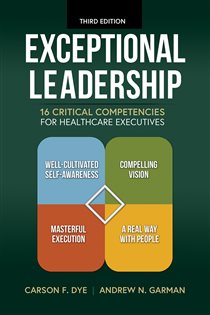 Exceptional Leadership: 16 Critical Competencies for Healthcare Executives, Third Edition (3rd ed.)