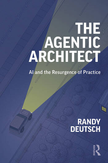 The Agentic Architect AI and the Resurgence of Practice By Randy Deutsch