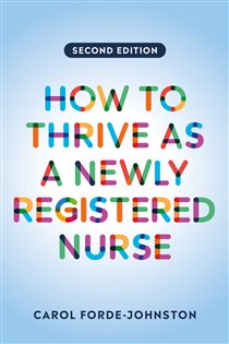 How to Thrive as a Newly Registered Nurse, second edition (2nd ed.)