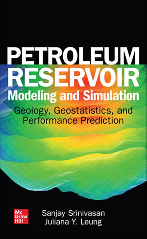 Petroleum Reservoir Modeling and Simulation: Geology, Geostatistics, and Performance Prediction