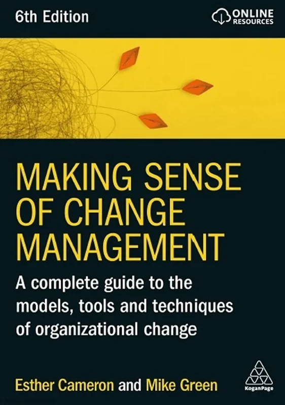 Making Sense of Change Management: A Complete Guide to the Models, Tools and Techniques of Organizational Change 6th Edition