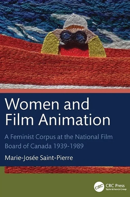 Women and Film Animation: A Feminist Corpus at the National Film Board of Canada 1939-1989