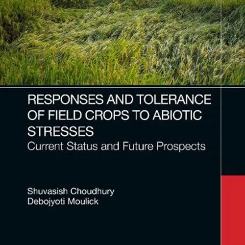 Response of Field Crops to Abiotic Stress: Current Status and Future Prospects