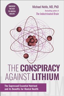 The Conspiracy Against Lithium The Suppressed Essential Nutrient and its Benefits for Mental Health
