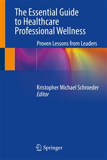 The Essential Guide to Healthcare Professional Wellness Proven Lessons from Leaders