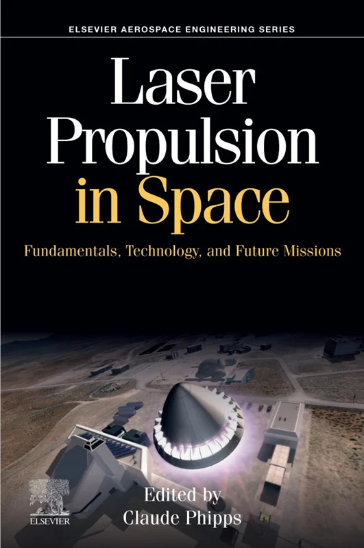 Laser Propulsion in Space: Fundamentals, Technology, and Future Missions (Aerospace Engineering)