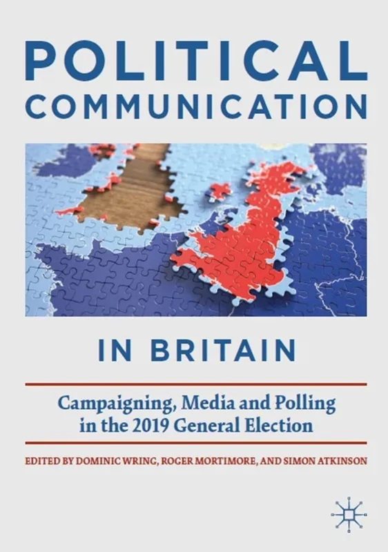 Political Communication in Britain: Campaigning, Media and Polling in the 2019 General Election
