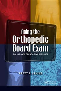 Acing the Orthopedic Board Exam The Ultimate Crunch Time Resource