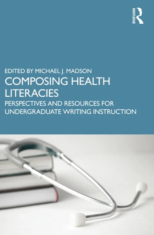 Composing Health Literacies: Perspectives and Resources for Undergraduate Writing Instruction