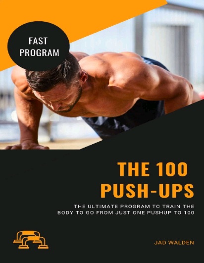 100 Pushups: 100 Pushups fast 6 week - The Ultimate Program to Train the Body to Go from Just One Pushup to 100