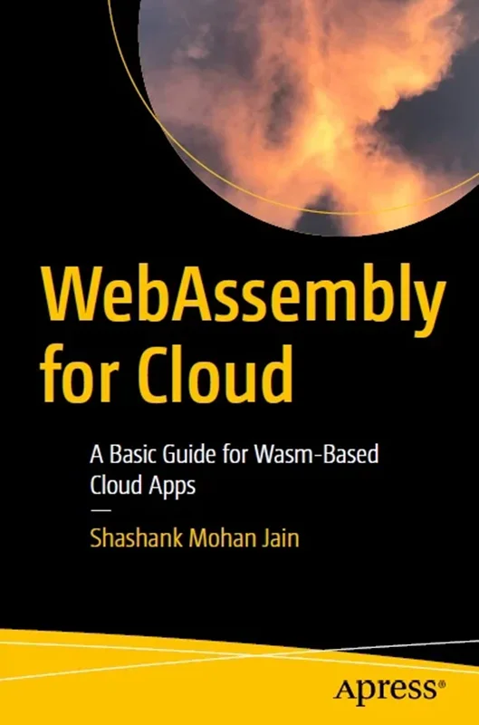 WebAssembly for Cloud: A Basic Guide for Wasm-Based Cloud Apps