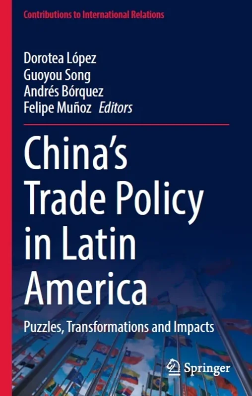 China’s Trade Policy in Latin America: Puzzles, Transformations and Impacts