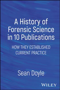 A History of Forensic Science in 10 Publications How They Established Current Practice