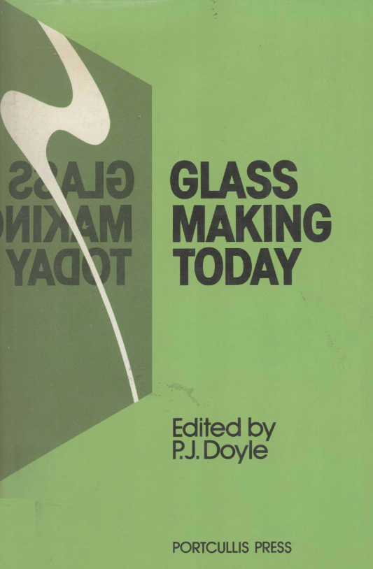 Glass-making today: An introduction to current practice in glass manufacture
