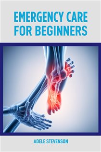 EMERGENCY CARE FOR BEGINNERS Essential First Aid Techniques and Tips (2024)