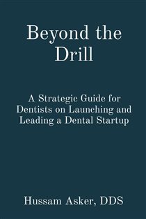 Beyond the Drill A Strategic Guide for Dentists on Launching and Leading a Dental Startup