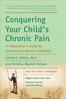 Conquering Your Child's Chronic Pain A Pediatrician's Guide for Reclaiming a Normal Childhood